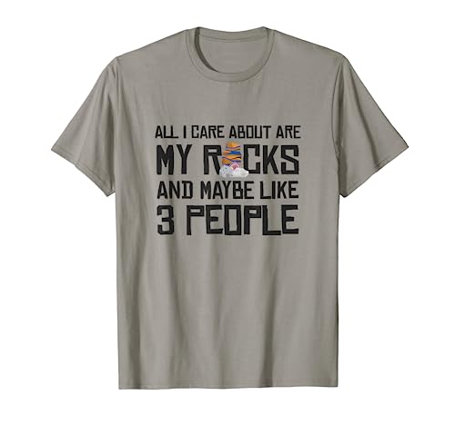 All I Care About Are My Rocks And Maybe Like 3 People T-Shirt