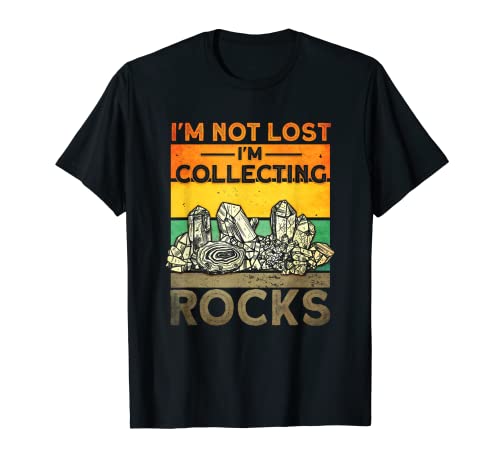 I'm Not Lost I'm Collecting Rocks Rockhounding Rockhounds T-Shirt
