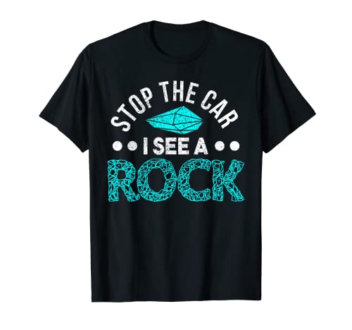 Stop The Car I See A Rock Rockhounding Rockhounds T-Shirt