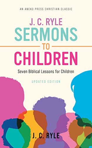 J. C. Ryle Sermons to Children: Seven Biblical Lessons for Children