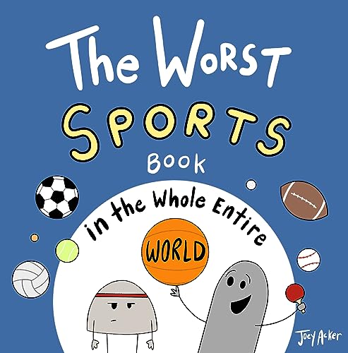 The Worst Sports Book in the Whole Entire World: A hilarious children's story about a rock's struggle to find a sport he's good at (Entire World Books)