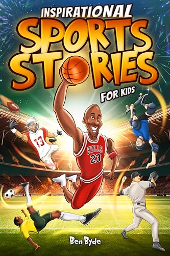 Inspirational Sports Stories for Kids: How 15 Legendary Athletes Overcame Adversity to Emerge as the Worlds Greatest | Lessons in Mental Toughness for Young Readers