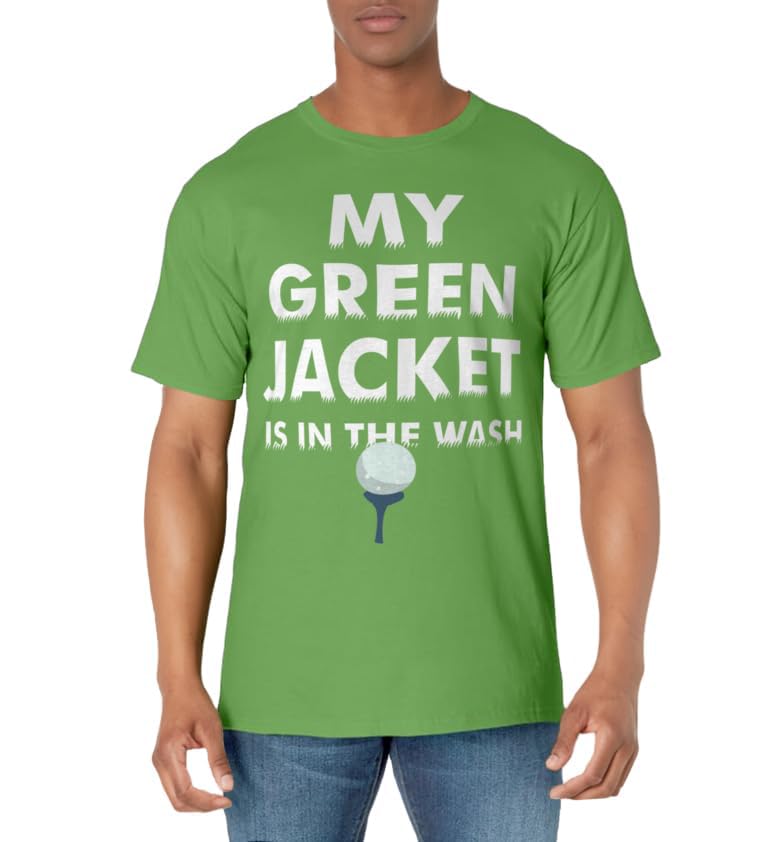 My Green Jacket Is In The Wash Shirt | Cute Love Golf Gift