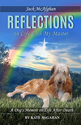 Jack McAfghan: Reflections: A Dog's Memoir on Life and the Afterlife (Jack McAfghan Pet Loss Trilogy Book 1)