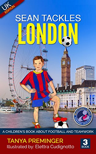 Sean Tackles London: A children's book about football and teamwork. UK edition. (Sean Wants To Be Messi 3)