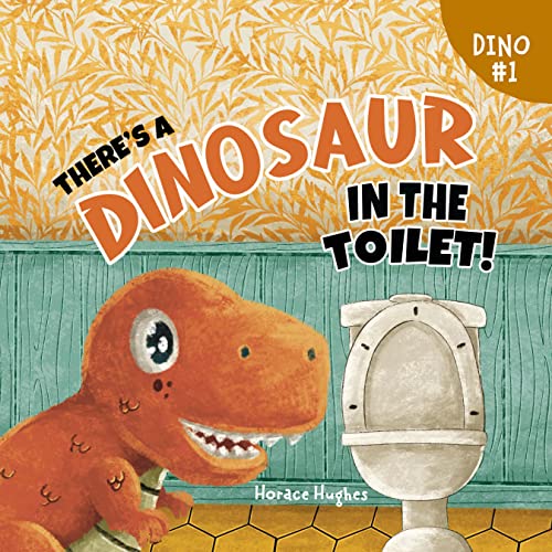 There's a Dinosaur in the Toilet!: A Humorous Rhyming Read Aloud Story Book For Kids And Adults About Loneliness, Friendship and the Need to Look Beneath the Surface